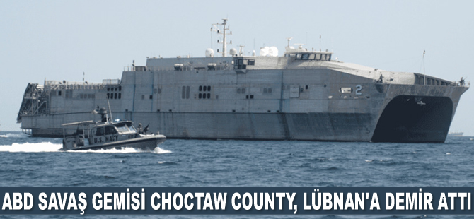 ABD savaş gemisi Choctaw County, Lübnan’a demir attı