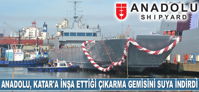 Anadolu Tersanesi, Katar'a inşa ettiği QL80 FUWAIRIT tank çıkarma gemisini suya indirdi