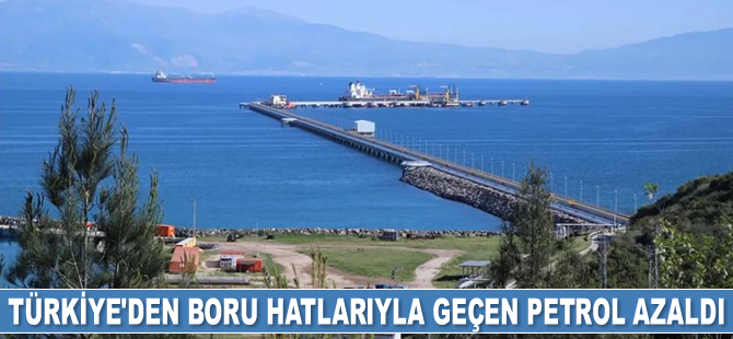 Türkiye’den boru hatlarıyla geçen petrol yüzde 4 azaldı