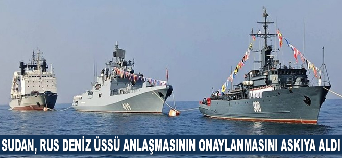 Sudan, Rus deniz üssü anlaşmasının onaylanmasını askıya aldı