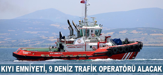 Kıyı Emniyeti, 9 deniz trafik operatörü alacak