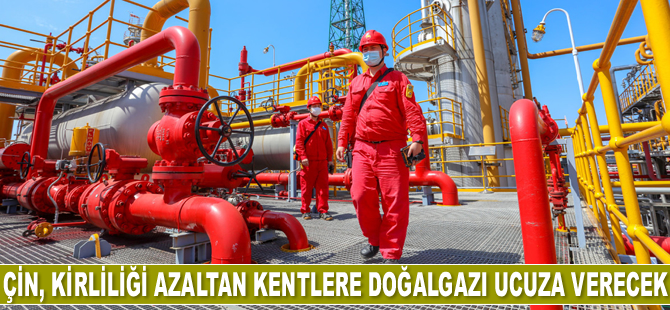 Çin, hava kirliliğini azaltan kentlere doğalgazı ucuza verecek