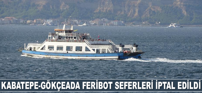 Kabatepe-Gökçeada feribot seferleri iptal edildi