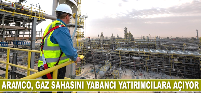 Aramco, gaz sahasını yabancı yatırımcılara açıyor