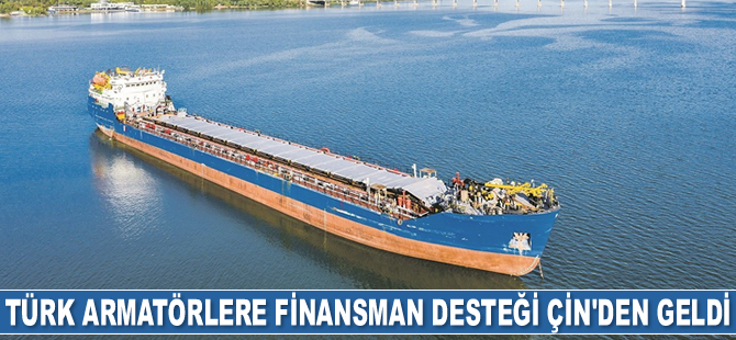 Türk armatörlere finansman desteği Çin’den geldi