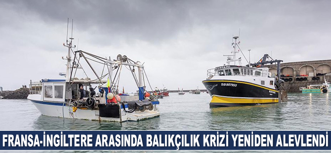 Fransa ile İngiltere arasında balıkçılık krizi yeniden alevlendi