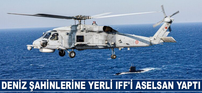 Deniz şahinlerine yerli IFF’i ASELSAN yaptı