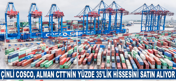 COSCO Shipping, CTT Konteyner Terminali’nin yüzde 35’lik hissesini satın alıyor