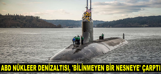 USS Connecticut nükleer denizaltısı, Güney Çin Denizi’nde ‘bilinmeyen bir nesneye’ çarptı