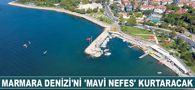 Marmara’yı ‘Mavi Nefes’ kurtaracak