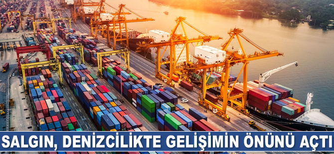 Salgın, denizcilikte gelişimin önünü açtı