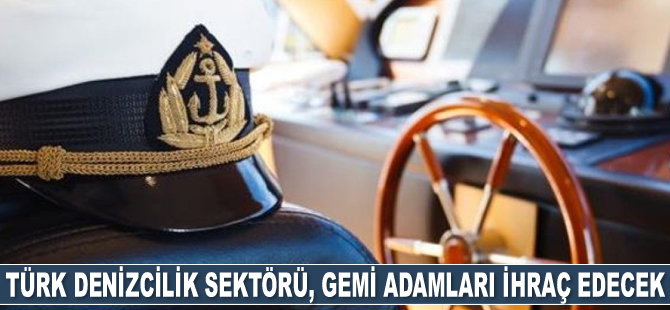Türk denizcilik sektörü, gemi adamları ihraç edecek