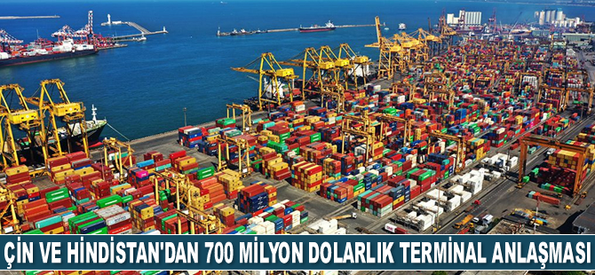 Çin ve Hindistan, 700 milyon dolarlık terminal anlaşması imzaladı