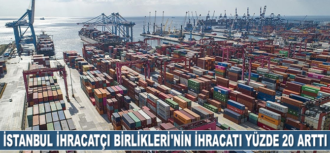 İstanbul İhracatçı Birlikleri'nin ihracatı 9 ayda yüzde 20.8 arttı