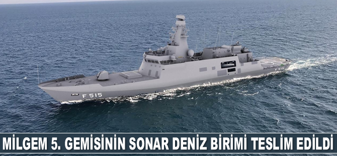 MİLGEM 5. gemisinin Sonar Deniz Birimi teslim edildi