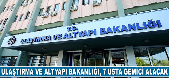 Ulaştırma ve Altyapı Bakanlığı, 7 usta gemici alacak