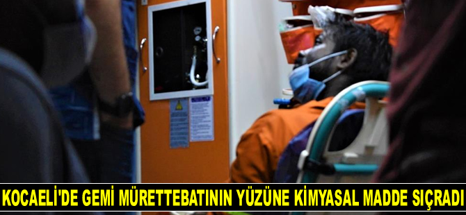 Kocaeli’de gemi mürettebatının yüzüne kimyasal madde sıçradı