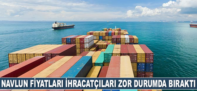 Navlun fiyatları ihracatçıları zorluyor