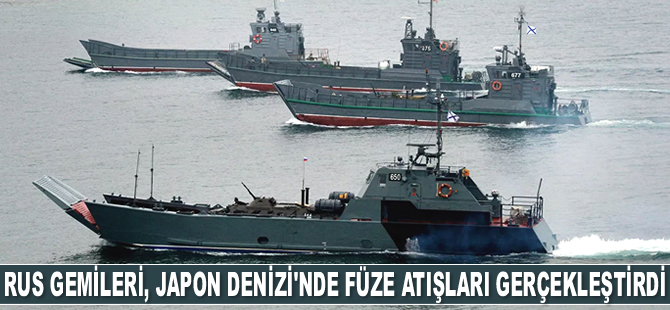 Rus gemileri, Japon Denizi'nde füze atışları gerçekleştirdi