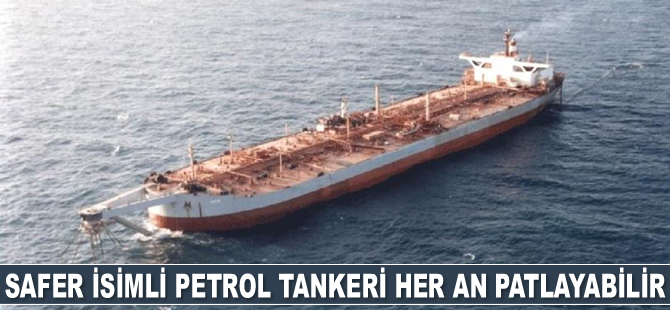 Safer isimli petrol tankeri her an patlayabilir