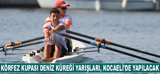 Körfez Kupası Deniz Küreği Yarışları, Kocaeli'de yapılacak