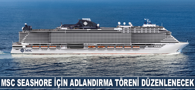 MSC Cruises, MSC Seashore için adlandırma töreni düzenleyecek