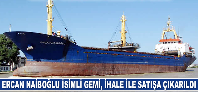 Ercan Naiboğlu isimli kuru yük gemisi, ihale ile satışa çıkarıldı