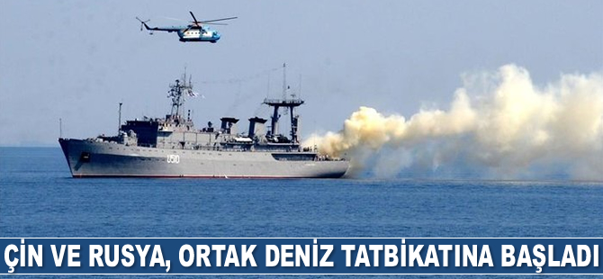 Çin ve Rusya, ortak deniz tatbikatına başladı