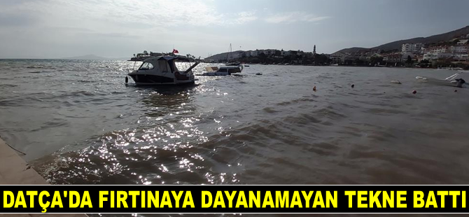 Datça’da fırtınaya dayanamayan tekne battı