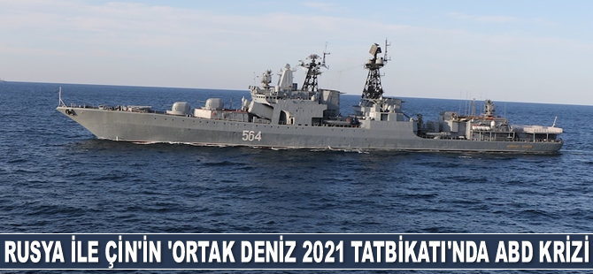 Rusya ile Çin’in ‘Ortak Deniz 2021’ tatbikatında ABD krizi yaşandı