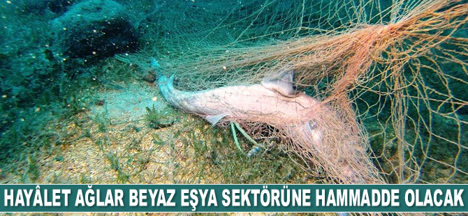 Hayâlet ağlar beyaz eşya sektörüne hammadde olacak