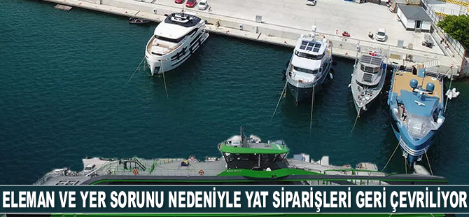 Eleman ve yer sorunu nedeniyle süper lüks yat siparişleri geri çevriliyor