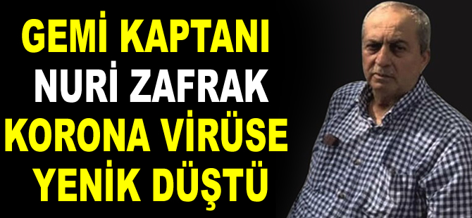 Gemi kaptanı Nuri Zafrak, korona virüse yenik düştü