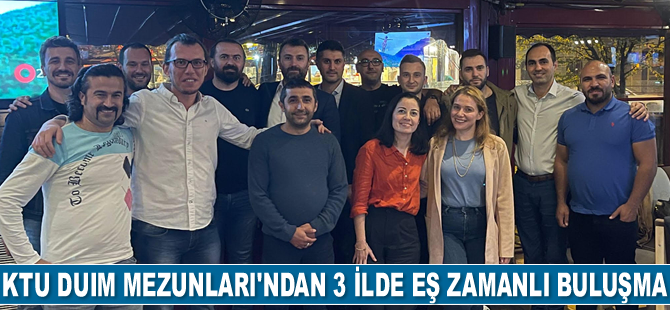 KTU DUIM Mezunları, 3 ilde eş zamanlı buluştular