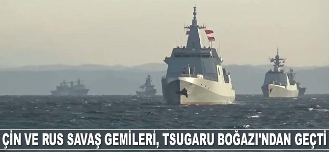 Çin ve Rusya'ya ait savaş gemileri, Tsugaru Boğazı'ndan geçti