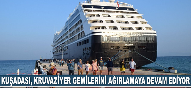 Kuşadası, kruvaziyer gemilerini ağırlamaya devam ediyor