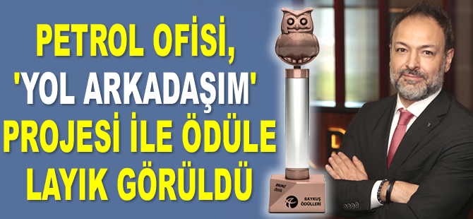 Petrol Ofisi, ‘Yol Arkadaşım’ projesi ile ödüle layık görüldü