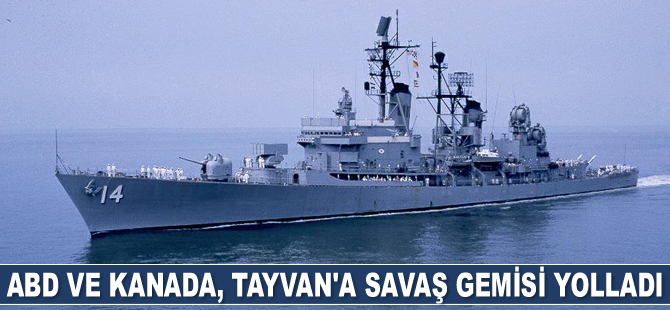 ABD ve Kanada, Tayvan'a savaş gemisi yolladı