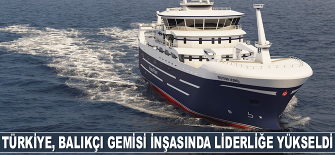 Türkiye, balıkçı gemisi inşasında liderliğe yükseldi