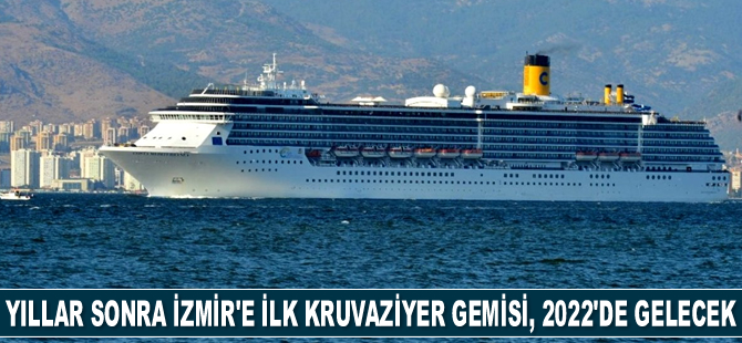 Yıllar sonra İzmir'e ilk kruvaziyer gemisi, 2022’de gelecek