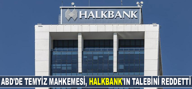 ABD'de Temyiz Mahkemesi, Halkbank'ın talebini reddetti
