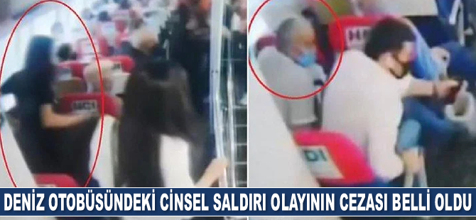 Deniz otobüsündeki cinsel saldırı olayının cezası belli oldu