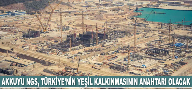 Akkuyu NGS, Türkiye’nin yeşil kalkınmasının anahtarı olacak