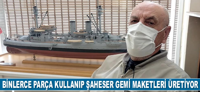 Ahmet Cengiz Dumlupınar, gemi modelciliğini yeni mesleği haline getirdi