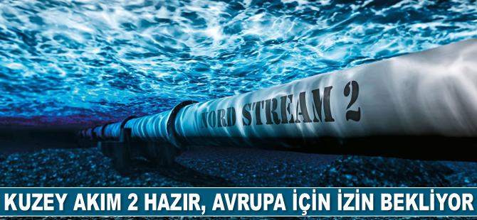 Kuzey Akım 2 hazır, Avrupa için izin bekliyor
