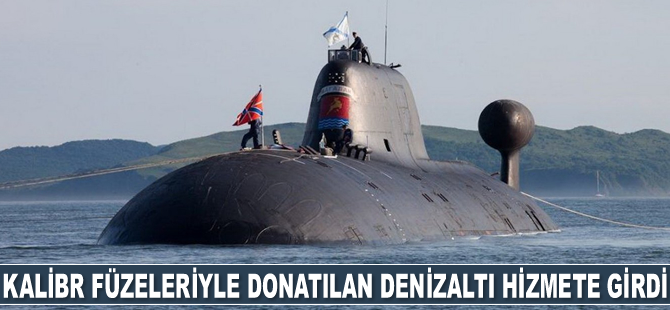Kalibr füzeleriyle donatılan Rus denizaltısı Magadan hizmete girdi