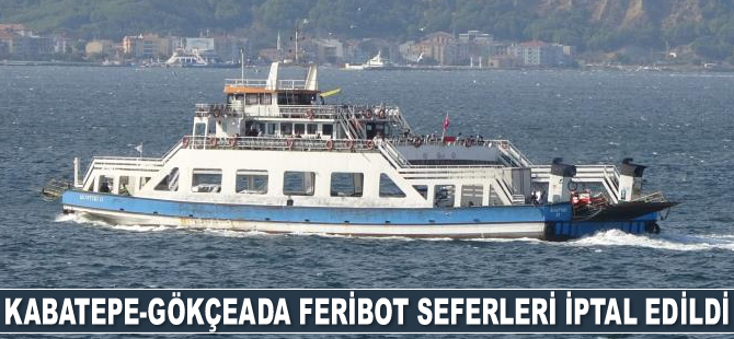Kabatepe-Gökçeada feribot seferleri iptal edildi