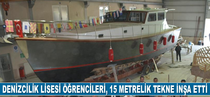 Denizcilik Lisesi öğrencileri, 15 metrelik tekne inşa etti