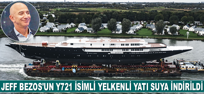 Jeff Bezos’un Y721 isimli yelkenli yatı suya indirildi