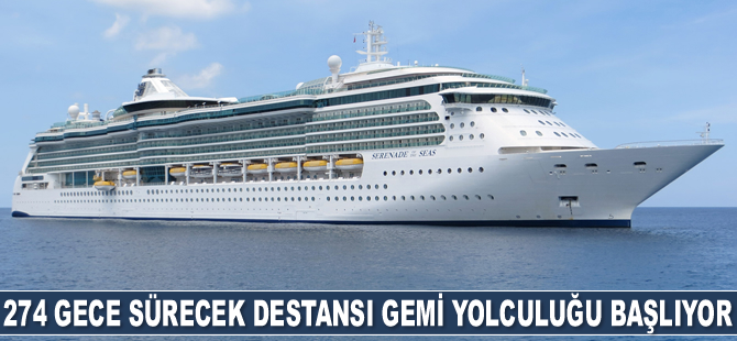274 gece sürecek gemi yolculuğu başlıyor